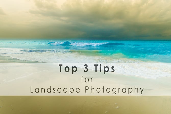 top 3 landscape photography tips