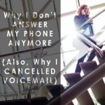 why I don't answer the phone and cancelled voicemail