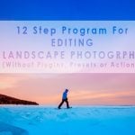 12 step program for editing landscape photography with a professional workflow