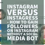 Instagram vs Instagress how to gain followers on instagram without a social media bot