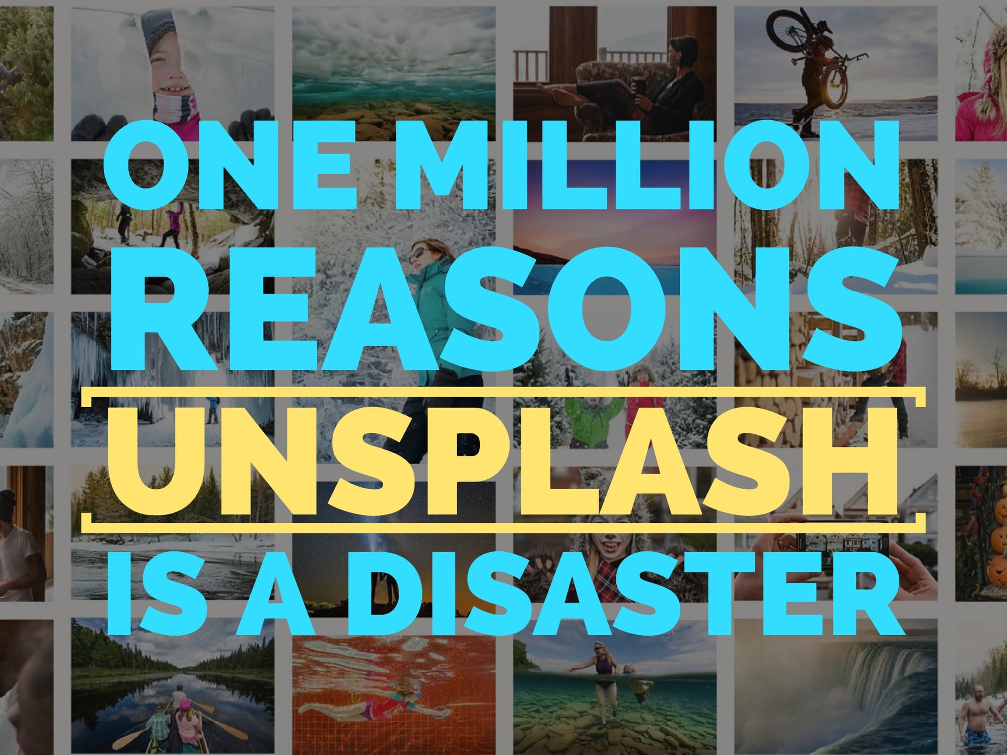 One Million Reasons Unsplash Is A Disaster